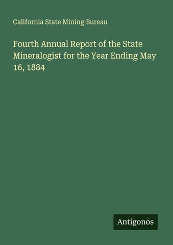 Fourth Annual Report of the State Mineralogist for the Year Ending May 16, 1884