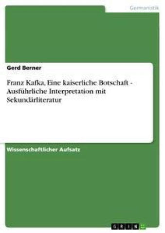 Franz Kafka, Eine kaiserliche Botschaft -  Ausführliche Interpretation mit Sekundärliteratur