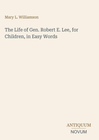 The Life of Gen. Robert E. Lee, for Children, in Easy Words
