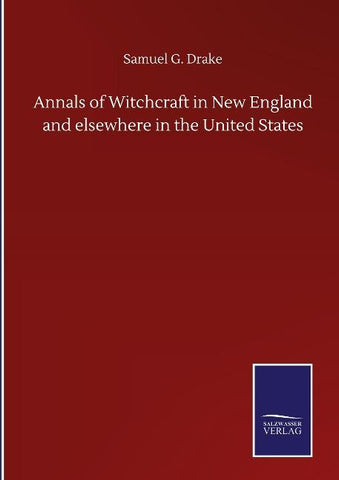 Annals of Witchcraft in New England and elsewhere in the United States