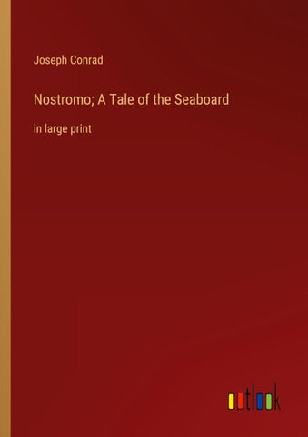 Nostromo; A Tale of the Seaboard