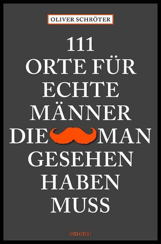 111 Orte für echte Männer, die man gesehen haben muss