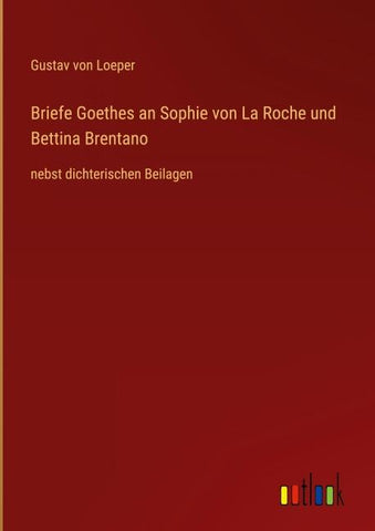 Briefe Goethes an Sophie von La Roche und Bettina Brentano
