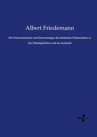 Die Postwertzeichen und Entwertungen der deutschen Postanstalten in den Schutzgebieten und im Auslande