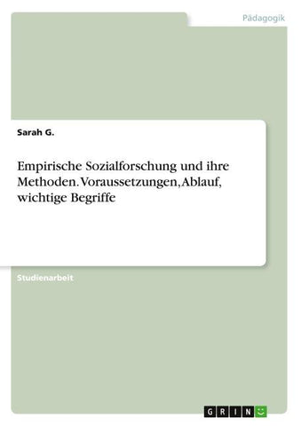 Empirische Sozialforschung und ihre Methoden. Voraussetzungen, Ablauf, wichtige Begriffe