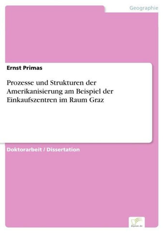Prozesse und Strukturen der Amerikanisierung am Beispiel der Einkaufszentren im Raum Graz
