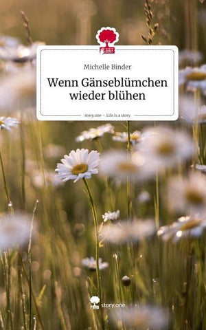 Wenn Gänseblümchen wieder blühen. Life is a Story - story.one