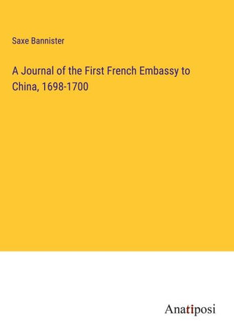 A Journal of the First French Embassy to China, 1698-1700