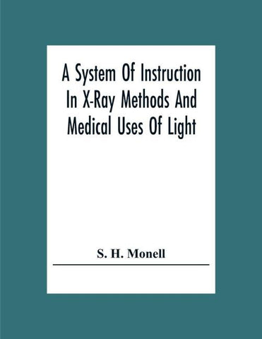 A System Of Instruction In X-Ray Methods And Medical Uses Of Light, Hot-Air, Vibration And High-Frequency Currents