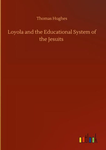 Loyola and the Educational System of the Jesuits