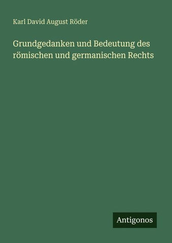 Grundgedanken und Bedeutung des römischen und germanischen Rechts