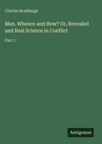Man. Whence and How? Or, Revealed and Real Science in Conflict