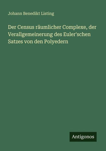 Der Census räumlicher Complexe, der Verallgemeinerung des Euler'schen Satzes von den Polyedern