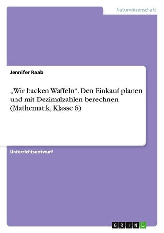 "Wir backen Waffeln". Den Einkauf planen und mit Dezimalzahlen berechnen (Mathematik, Klasse 6)