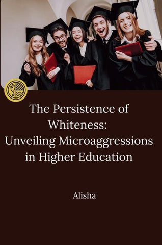 The Persistence of Whiteness: Unveiling Microaggressions in Higher Education