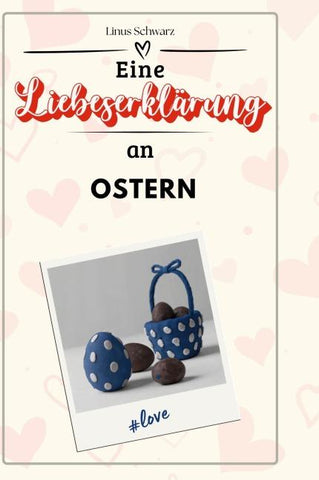 Eine Liebeserklärung an Ostern