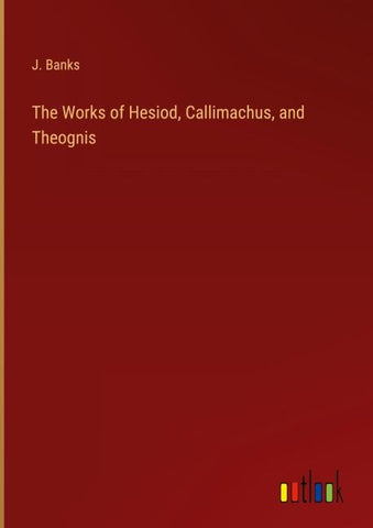The Works of Hesiod, Callimachus, and Theognis