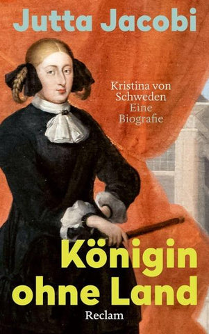 Königin ohne Land. Kristina von Schweden – eine Biografie