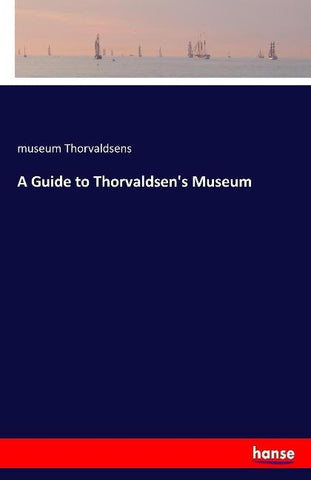A Guide to Thorvaldsen's Museum