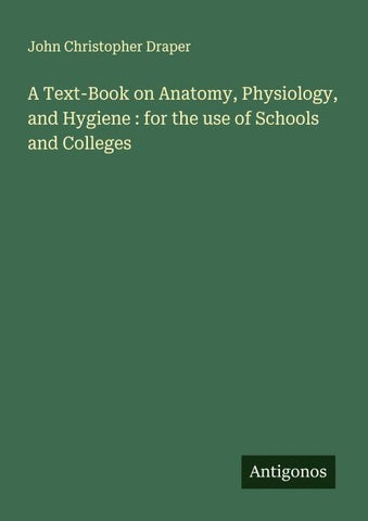 A Text-Book on Anatomy, Physiology, and Hygiene : for the use of Schools and Colleges