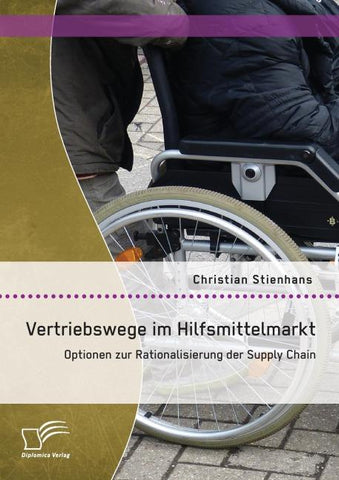 Vertriebswege im Hilfsmittelmarkt: Optionen zur Rationalisierung der Supply Chain