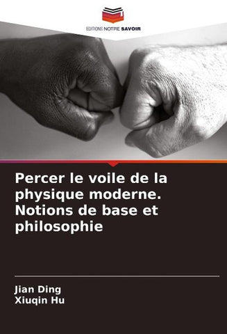 Percer le voile de la physique moderne. Notions de base et philosophie