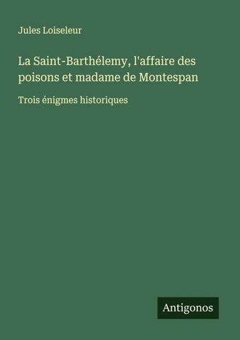 La Saint-Barthélemy, l'affaire des poisons et madame de Montespan