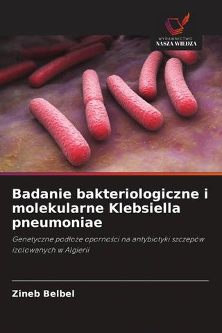 Badanie bakteriologiczne i molekularne Klebsiella pneumoniae