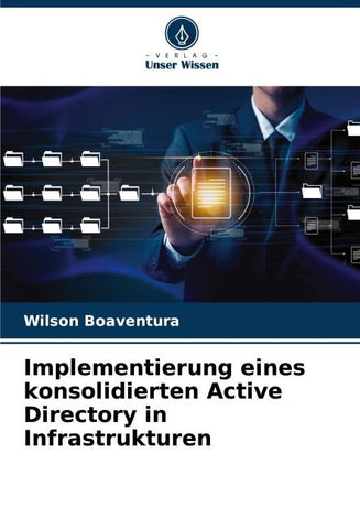 Implementierung eines konsolidierten Active Directory in Infrastrukturen