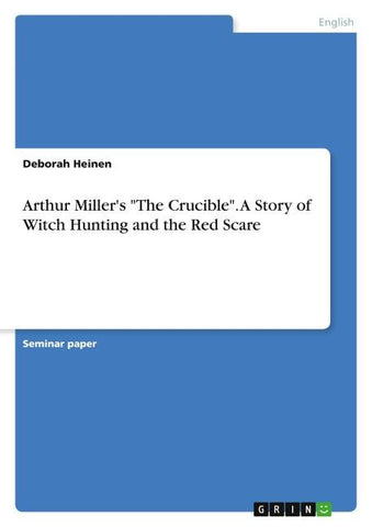 Arthur Miller's "The Crucible". A Story of Witch Hunting and the Red Scare