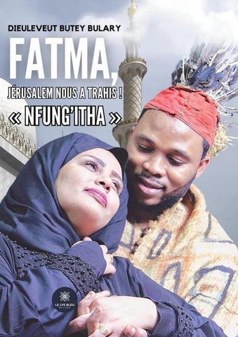 Fatma, Jérusalem nous a trahis ! ' Nfung'Itha '