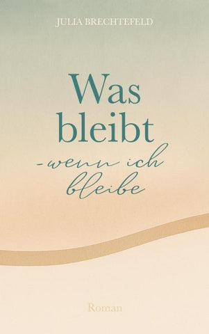 Was bleibt - wenn ich bleibe