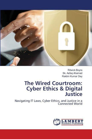 The Wired Courtroom: Cyber Ethics & Digital Justice