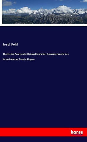 Chemische Analyse der Heilquelle und der Amazonenquelle des Kaiserbades zu Ofen in Ungarn