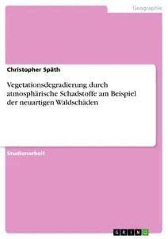 Vegetationsdegradierung durch atmosphärische Schadstoffe am Beispiel der neuartigen Waldschäden