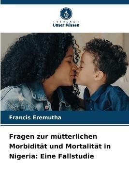 Fragen zur mütterlichen Morbidität und Mortalität in Nigeria: Eine Fallstudie
