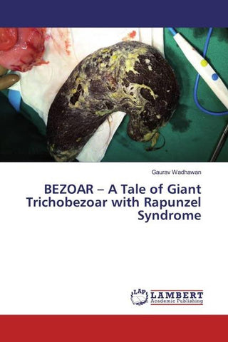 BEZOAR - A Tale of Giant Trichobezoar with Rapunzel Syndrome