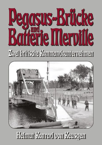 Pegasus-Brücke und Batterie Merville - Zwei britische Kommandounternehmen