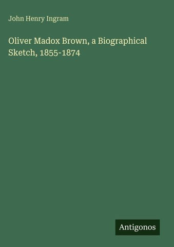 Oliver Madox Brown, a Biographical Sketch, 1855-1874