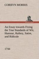 An Essay towards Fixing the True Standards of Wit, Humour, Railery, Satire, and Ridicule (1744)