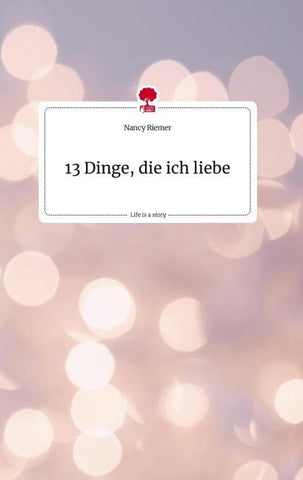 13 Dinge, die ich liebe. Life is a Story - story.one