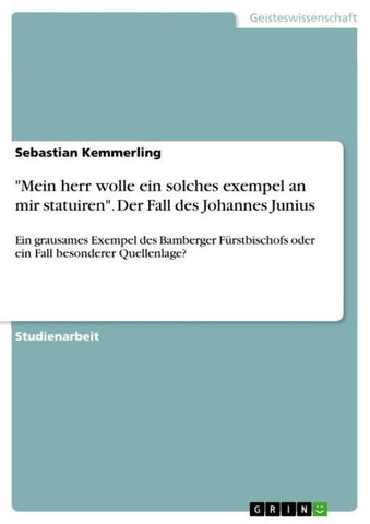 "Mein herr wolle ein solches exempel an mir statuiren". Der Fall des Johannes Junius