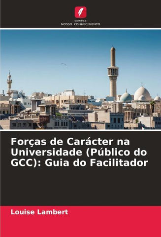 Forças de Carácter na Universidade (Público do GCC): Guia do Facilitador