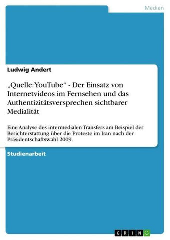 "Quelle: YouTube" - Der Einsatz von Internetvideos im Fernsehen und das  Authentizitätsversprechen sichtbarer Medialität