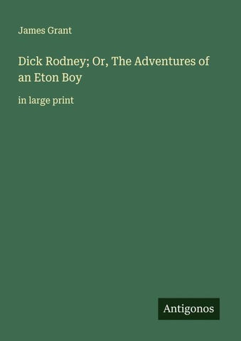 Dick Rodney; Or, The Adventures of an Eton Boy