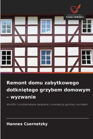 Remont domu zabytkowego dotkni¿tego grzybem domowym - wyzwanie