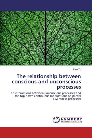 The relationship between conscious and unconscious processes
