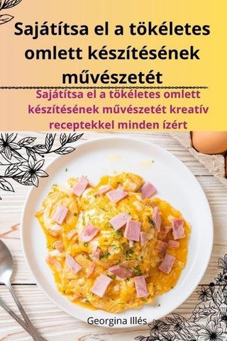 Sajátítsa el a tökéletes omlett készítésének m¿vészetét