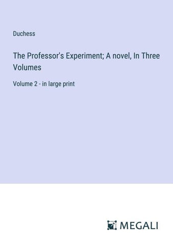 The Professor's Experiment; A novel, In Three Volumes