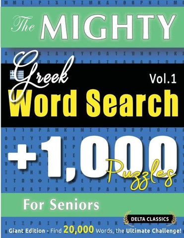 THE MIGHTY GREEK WORD SEARCH - 1,000 PUZZLES FOR SENIORS - DELTA CLASSICS - GIANT EDITION - FIND 20,000 WORDS, THE ULTIMATE CHALLENGE!